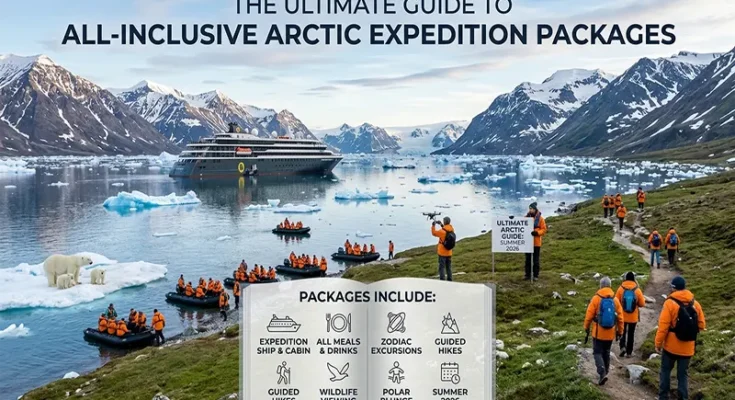 The Ultimate Guide to All-Inclusive Arctic Expedition Packages for Summer 2026